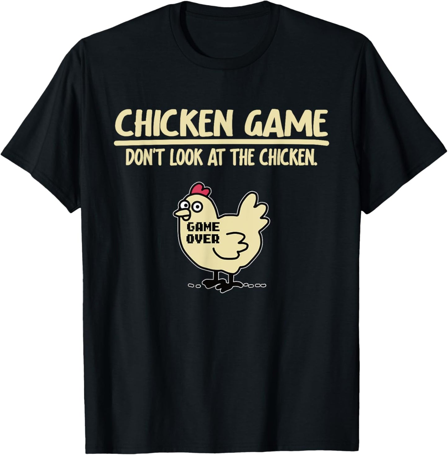 Funny Chicken Game - Don't Look at the Chicken , black T-Shirt - T-Shirt | Black
