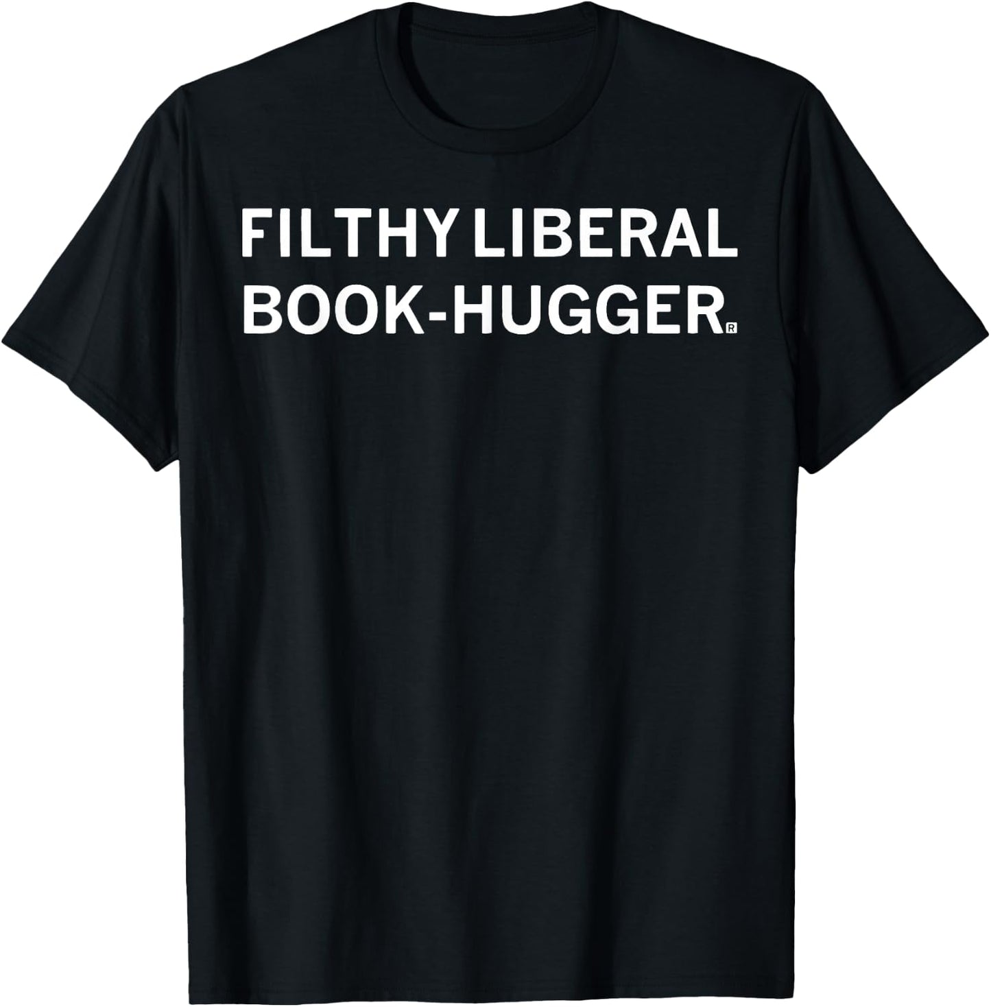 Filthy Liberal Book -Hugger T-Shirt - T-Shirt | Black