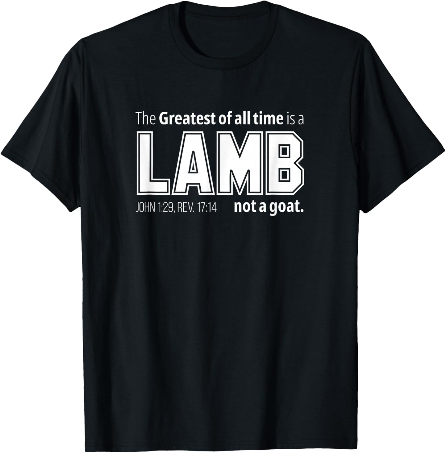 The Greatest of all time is a LAMB not a goat. Christian T-Shirt - T-Shirt | Black