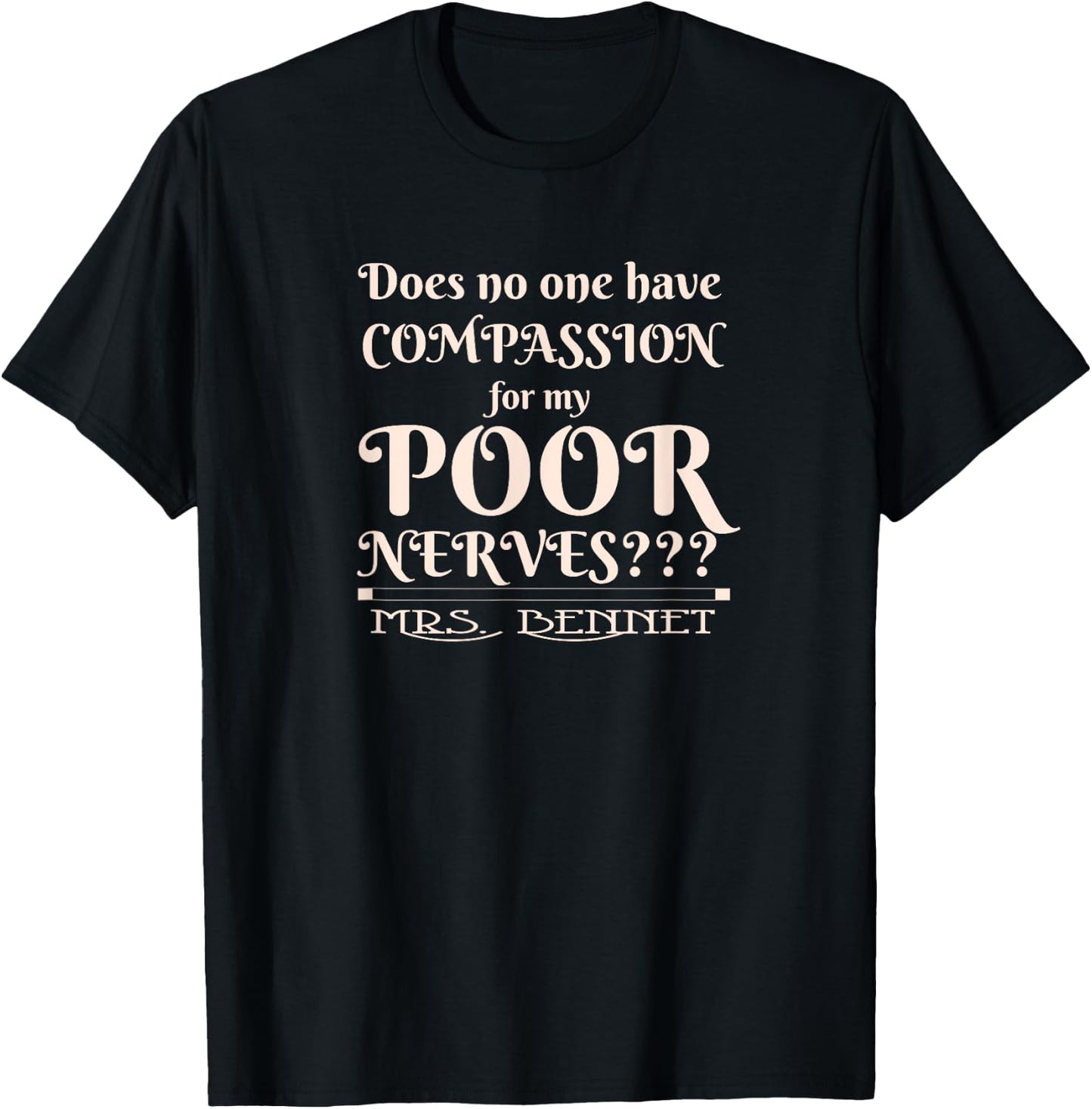 Jane Austen Funny Compassion for my Poor Nerves Mrs. Bennet T-Shirt - T-Shirt | Black