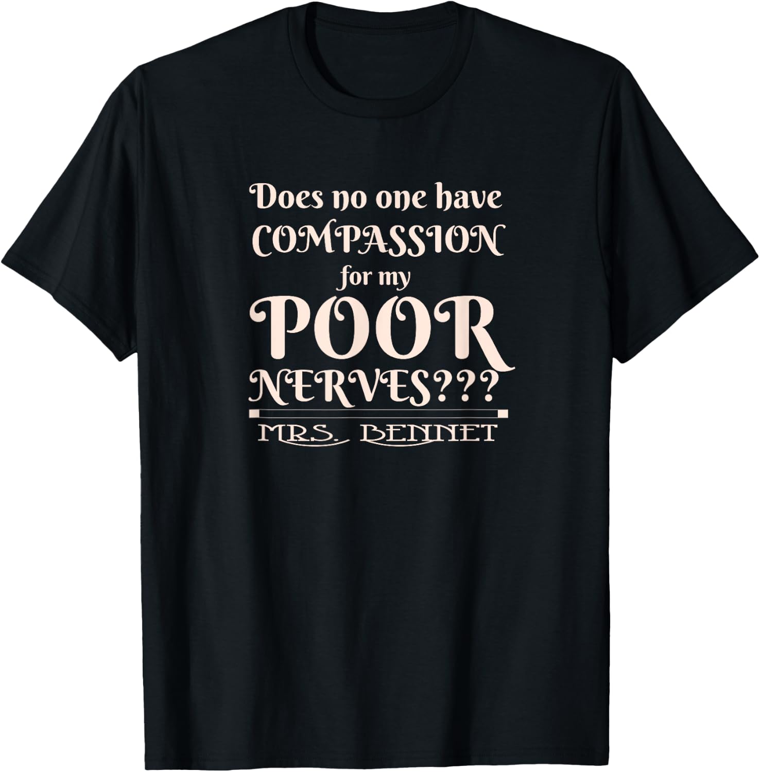 Jane Austen Funny Compassion for my Poor Nerves Mrs. Bennet T-Shirt - T-Shirt | Black
