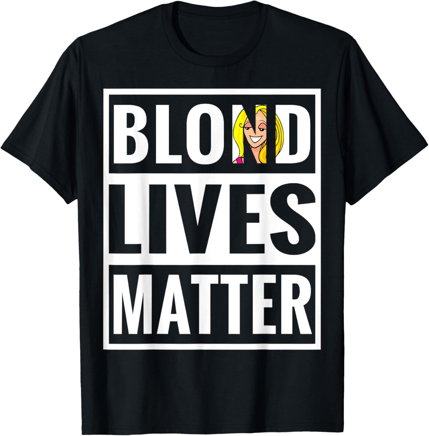 Blonde Lives Matter Funny Parody Black Lives Matter Shirt T-Shirt - T-Shirt | Black