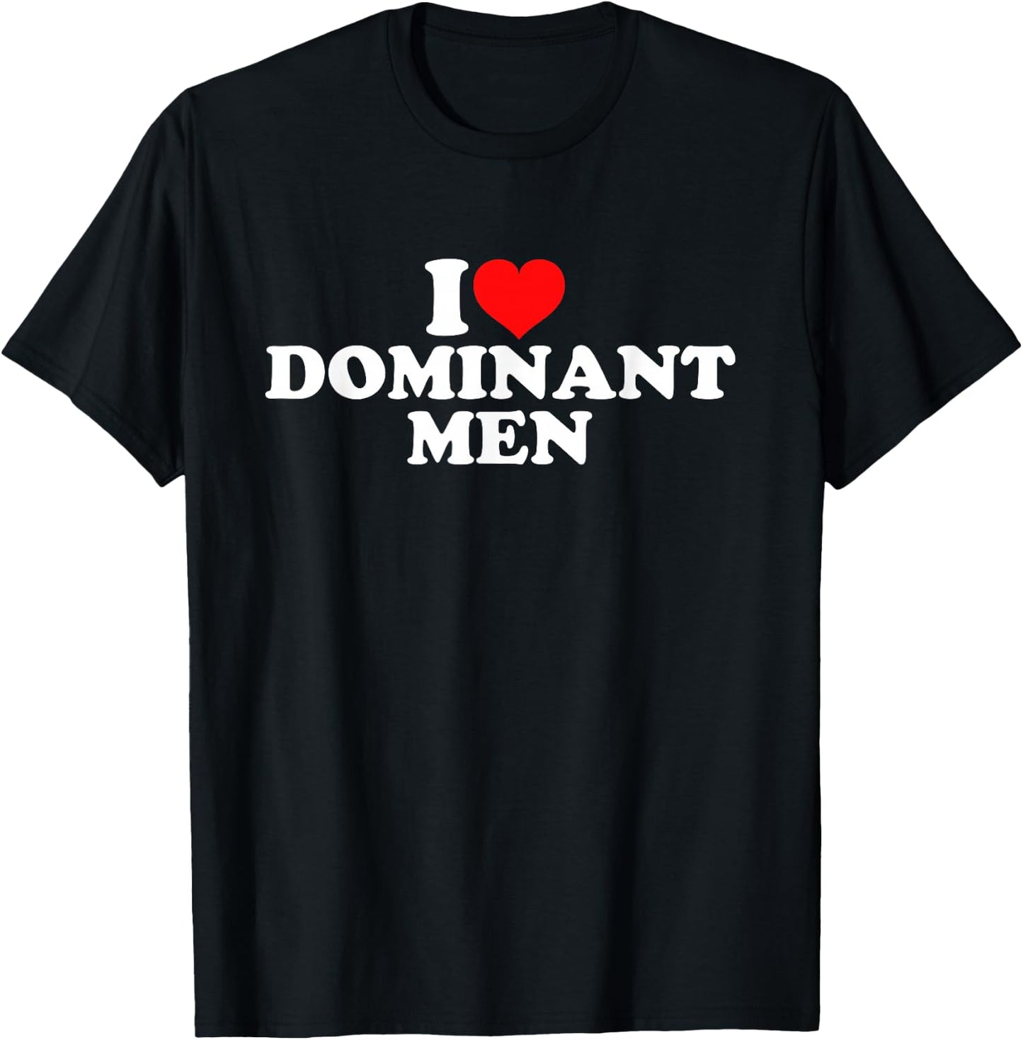 I Love Dominant Men T-Shirt - T-Shirt | Black