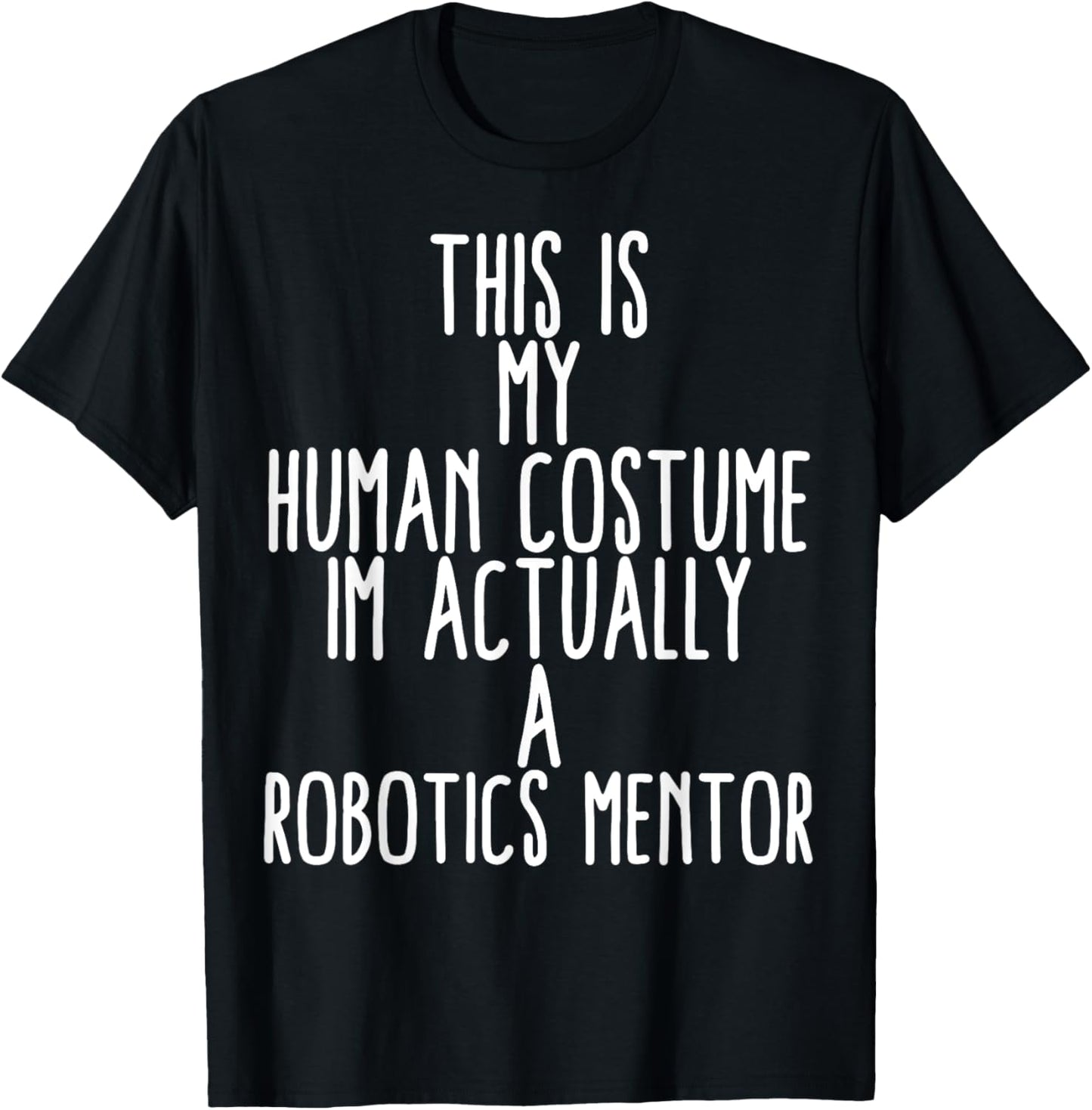 Human Costume Robotics Mentor Science Robo Coach Robotics T-Shirt - T-Shirt | Black