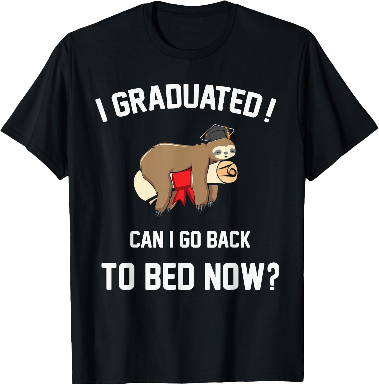 Funny Sleeping Sloth I Graduated Can I Go Back To Bed Now? T-Shirt - T-Shirt | Black