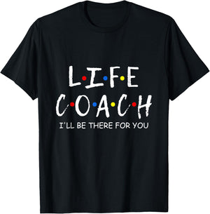 Life Coach i'll be there for you Mentor, Health Coach T-Shirt - T-Shirt | Black