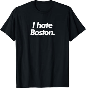 I Hate Boston T-Shirt - T-Shirt | Black