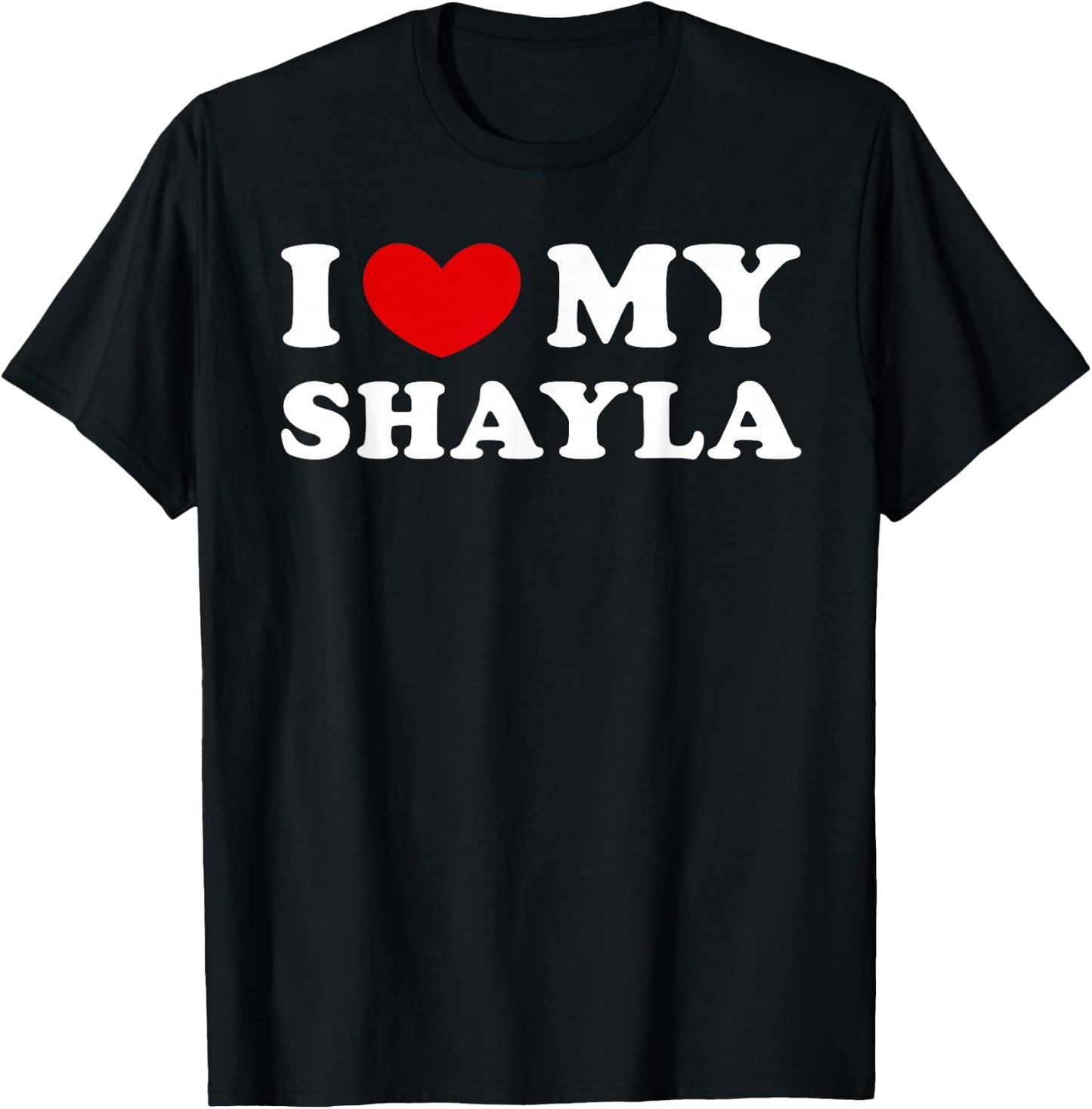 I Love My Shayla, I Love My Shayla T-Shirt - T-Shirt | Black