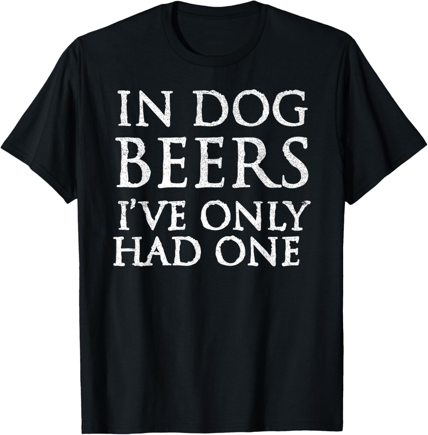 In Dog Beers I've Only Had One Shirt - Funny Drinking Women T-Shirt - T-Shirt | Black