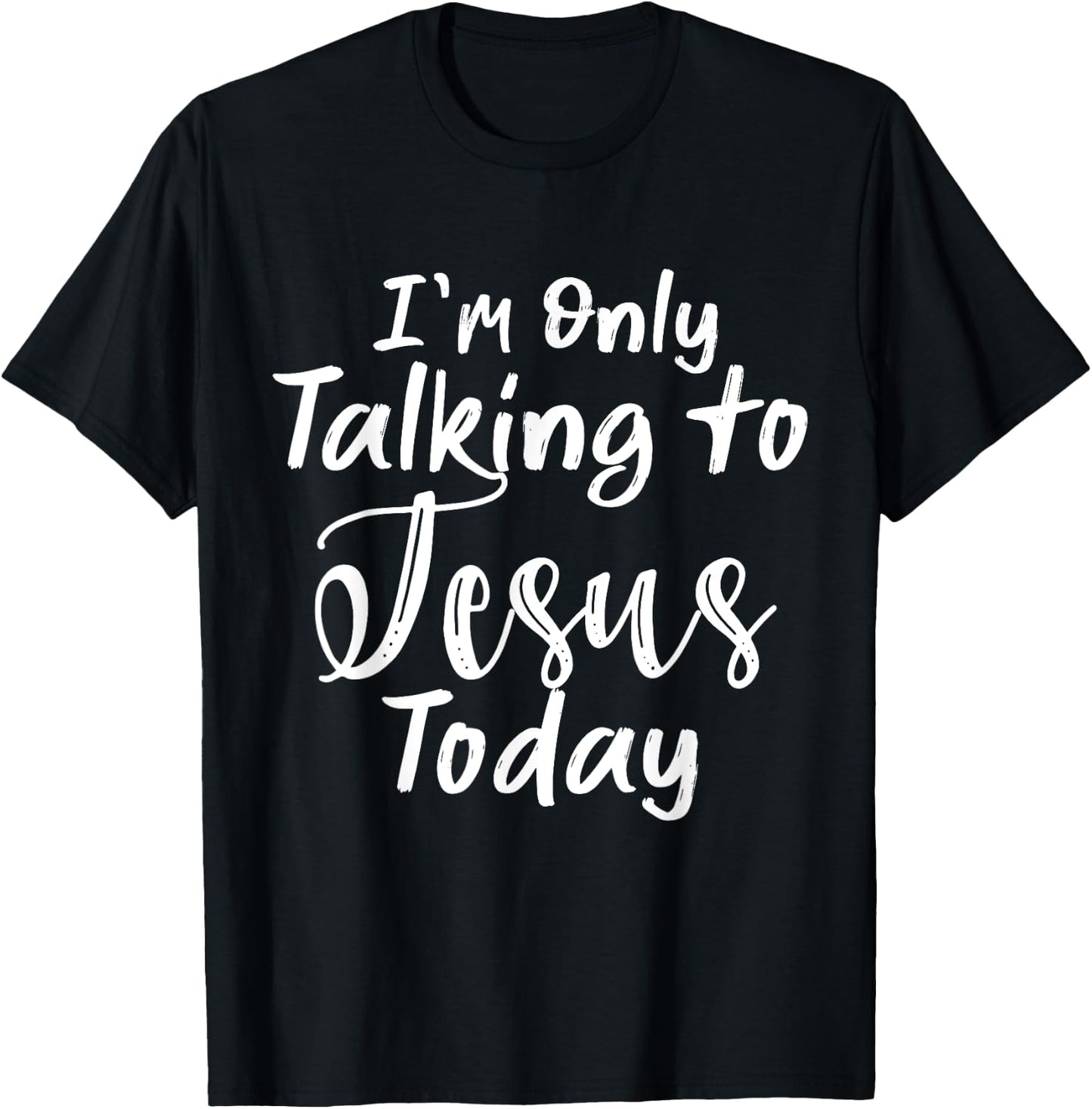 I'm Only Talking To Jesus Today T-Shirt - T-Shirt | Black