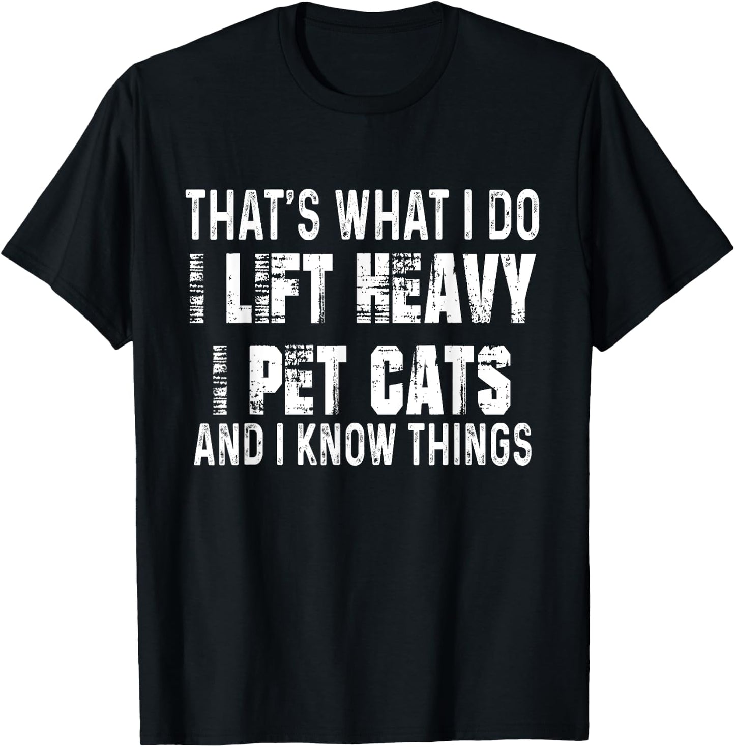 Hilarious Fitness Cat Lovers and Gym Humor -Adults Black Small I Lift Heavy, I Pet Cats, and I Know Things Funny Gym T-Shirt - T-Shirt | Black