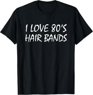 I Love 80s Hair Bands Shirt T-Shirt - T-Shirt | Black
