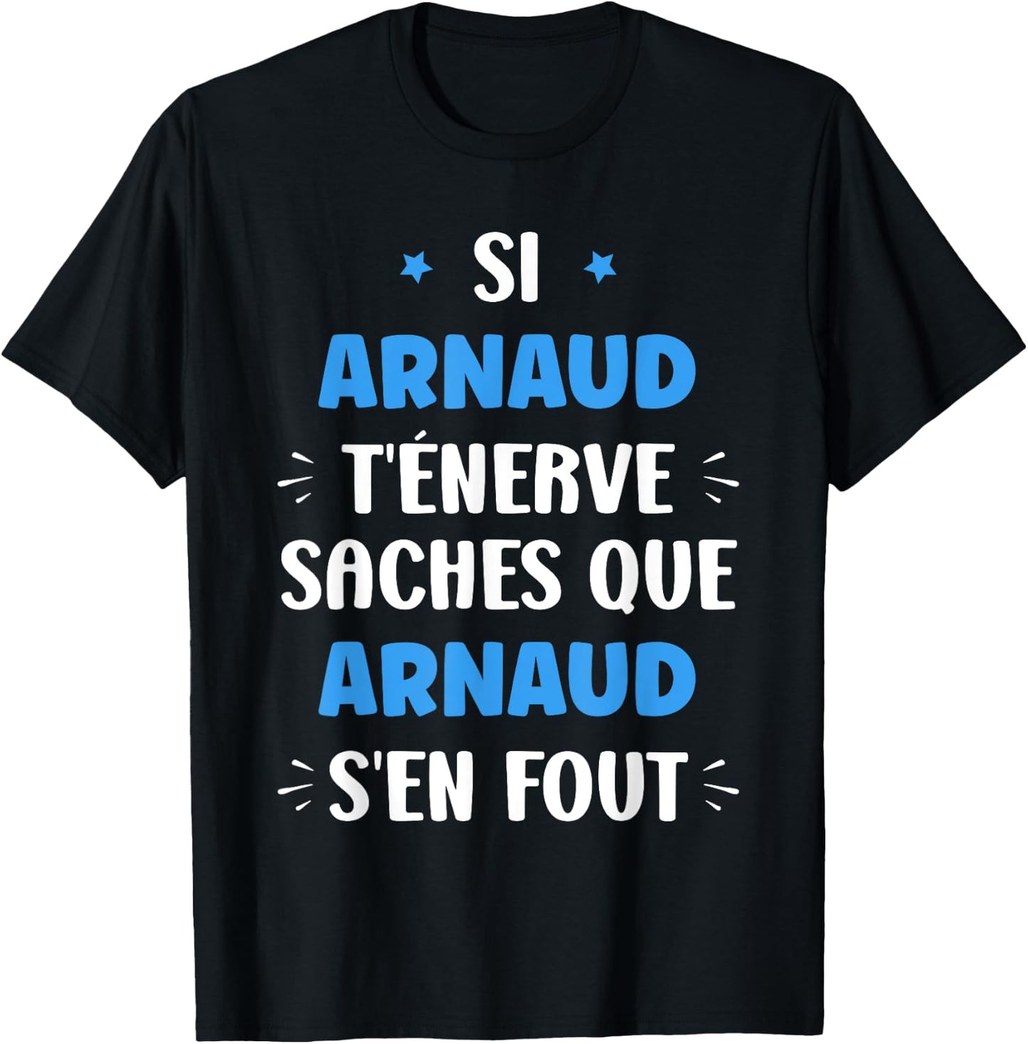 Name Si Arnaud t'énerve Humour Personalised Name Arnaud , Black, S T-Shirt - T-Shirt | Black