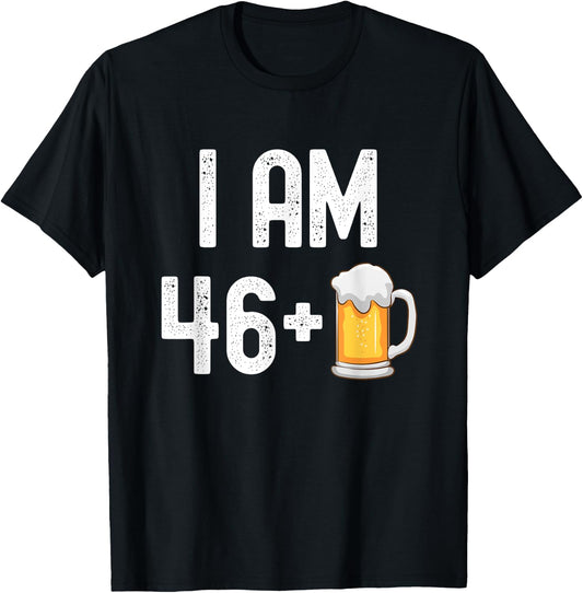 I am 46 Plus 1 Beer 47 Years Old Funny 47th Birthday Party T-Shirt - T-Shirt | Black
