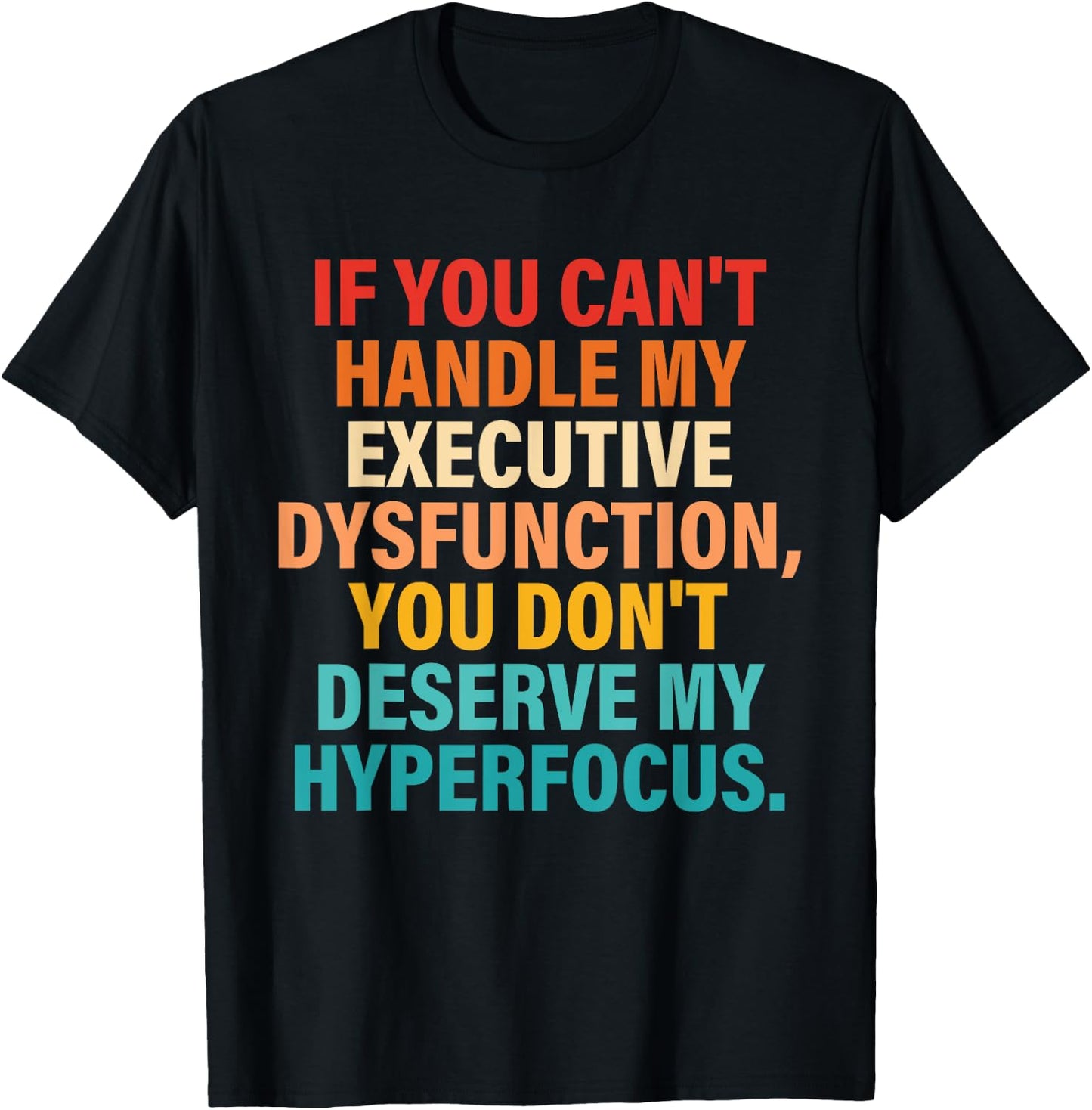 If You Can't Handle My Executive Dysfunction Quote T-Shirt - T-Shirt | Black