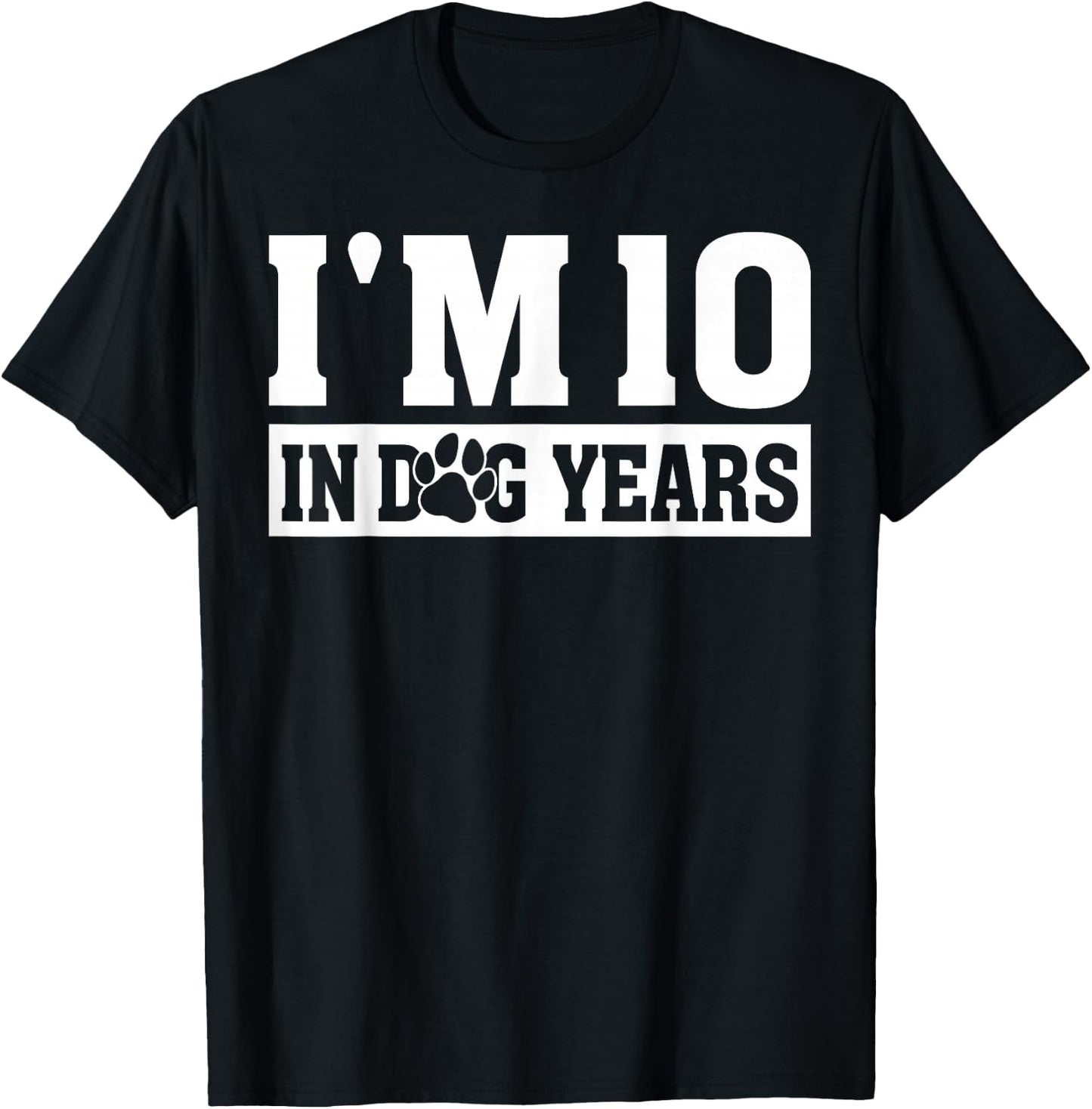 I'm 10 In Dog Years Funny 70th Birthday Dog Lover Quote T-Shirt - T-Shirt | Black