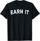 Earn It T-Shirt - T-Shirt | Black
