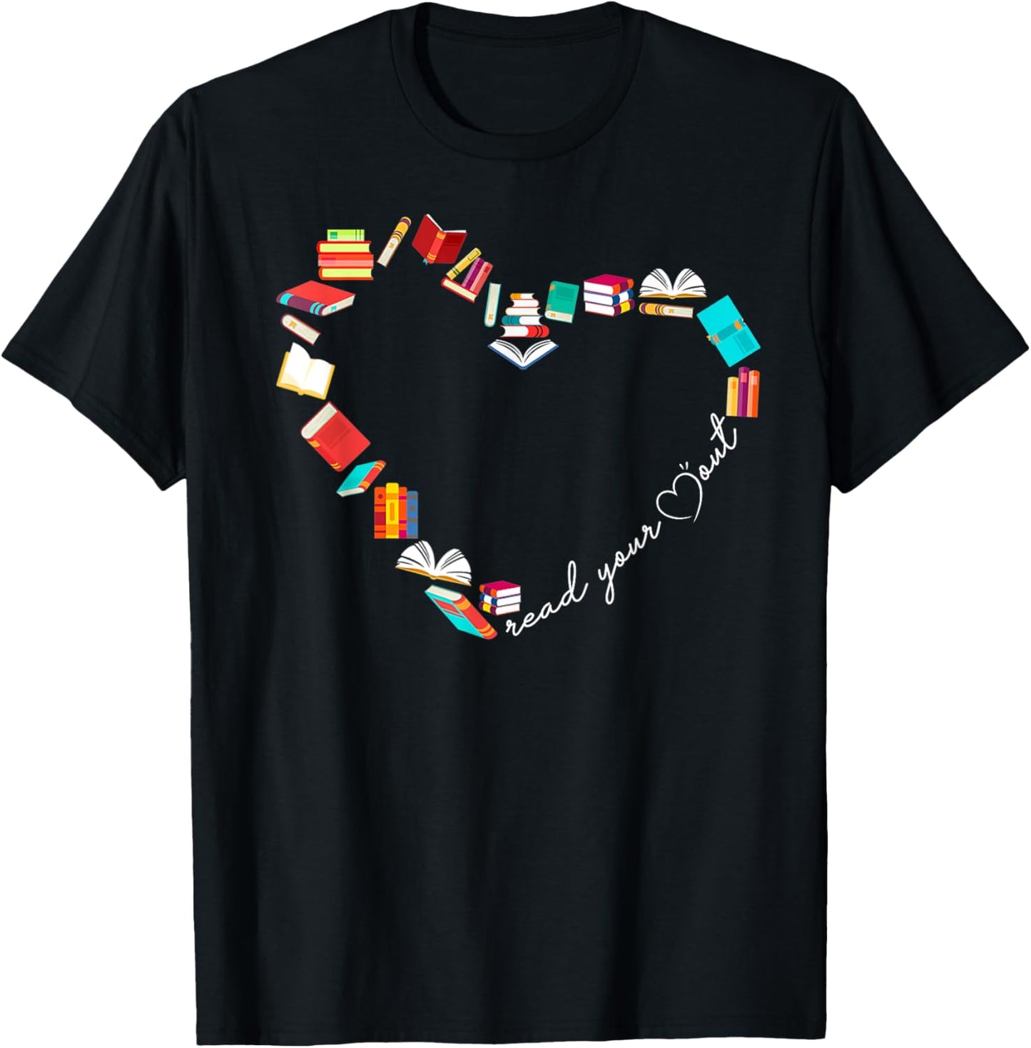 Read Your Heart Out Love Book Reading Librarian Bookworm T-Shirt - T-Shirt | Black