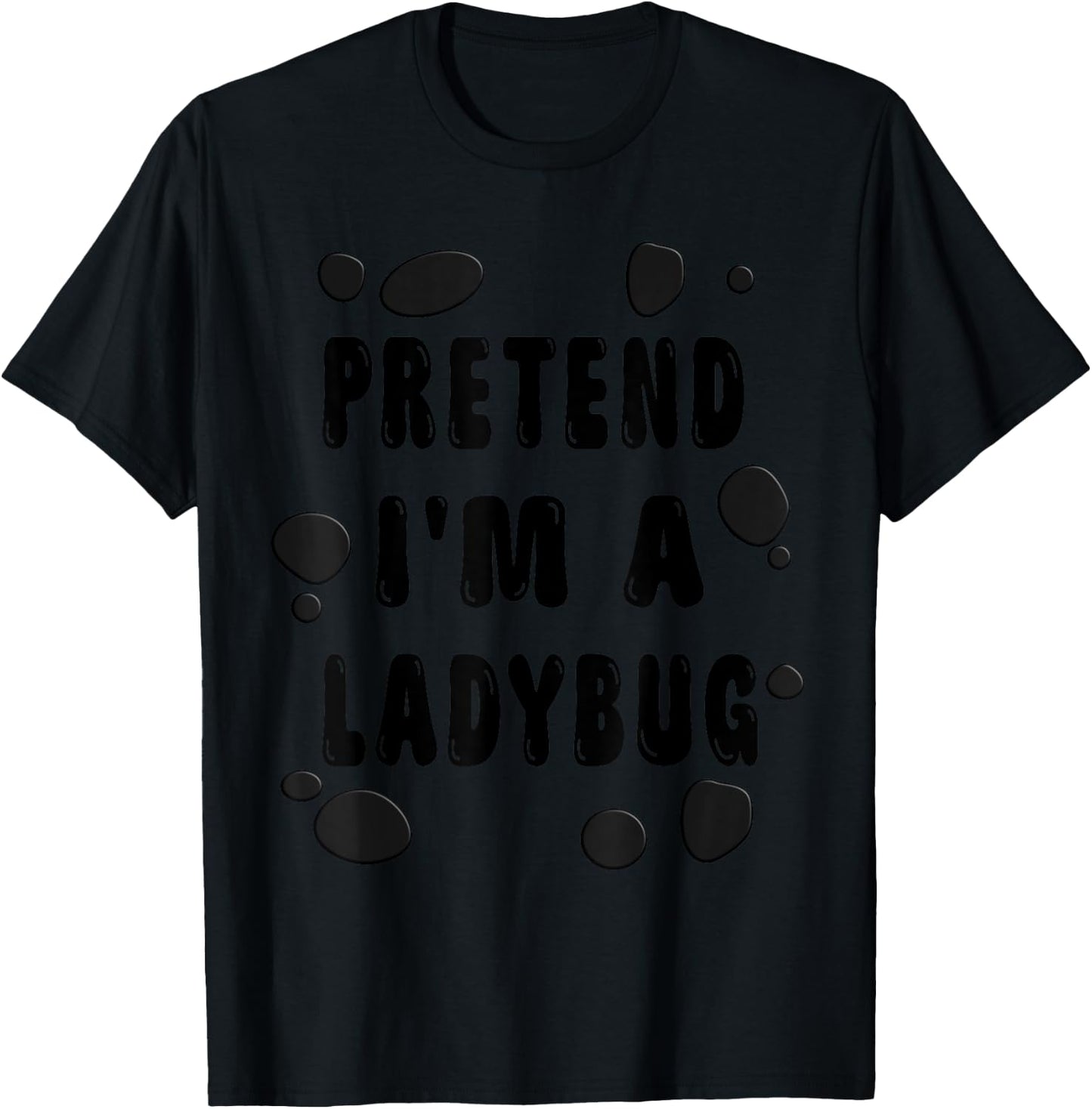 Pretend I'm A Ladybug Costume Shirt - Halloween Ladybug T-Shirt - T-Shirt | Black