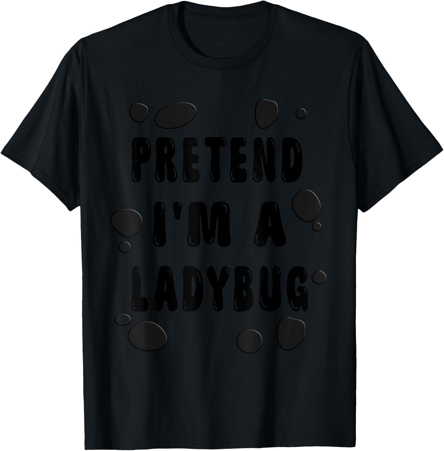 Pretend I'm A Ladybug Costume Shirt - Halloween Ladybug T-Shirt - T-Shirt | Black