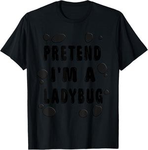 Pretend I'm A Ladybug Costume Shirt - Halloween Ladybug T-Shirt - T-Shirt | Black