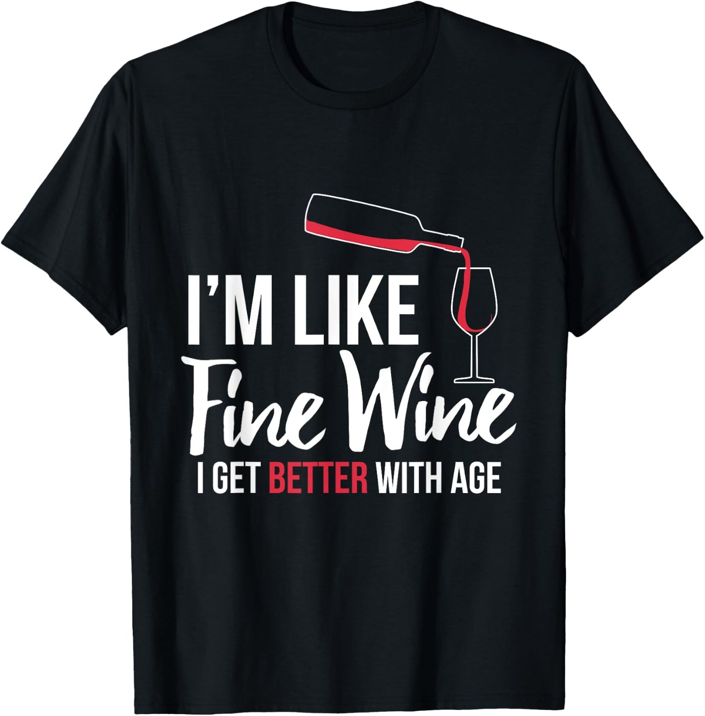I'm Like Fine Wine Better With Age Funny Birthday Shirt T-Shirt - T-Shirt | Black