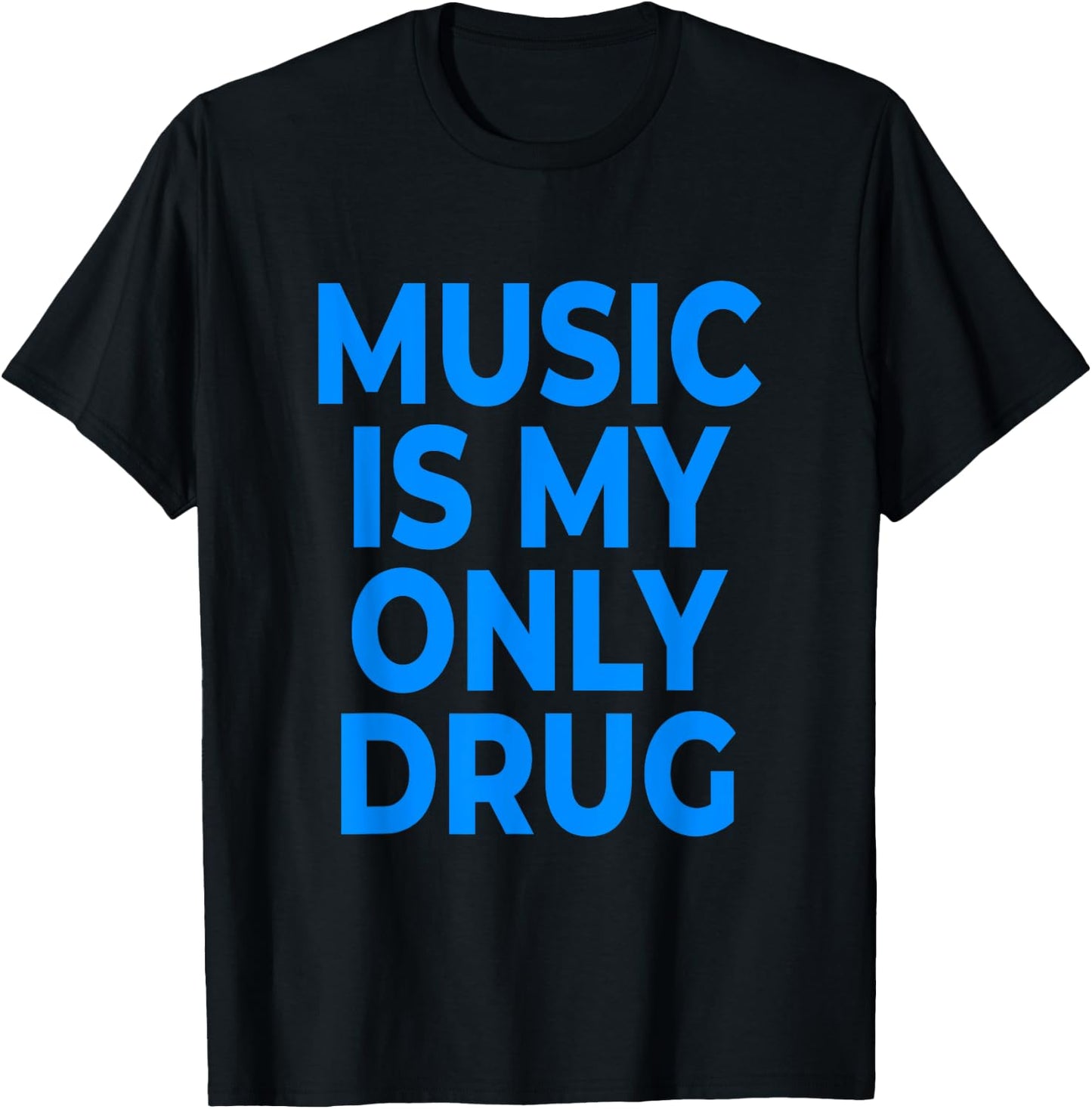 Music Is My Only Drug - Blue Letters T-Shirt - T-Shirt | Black