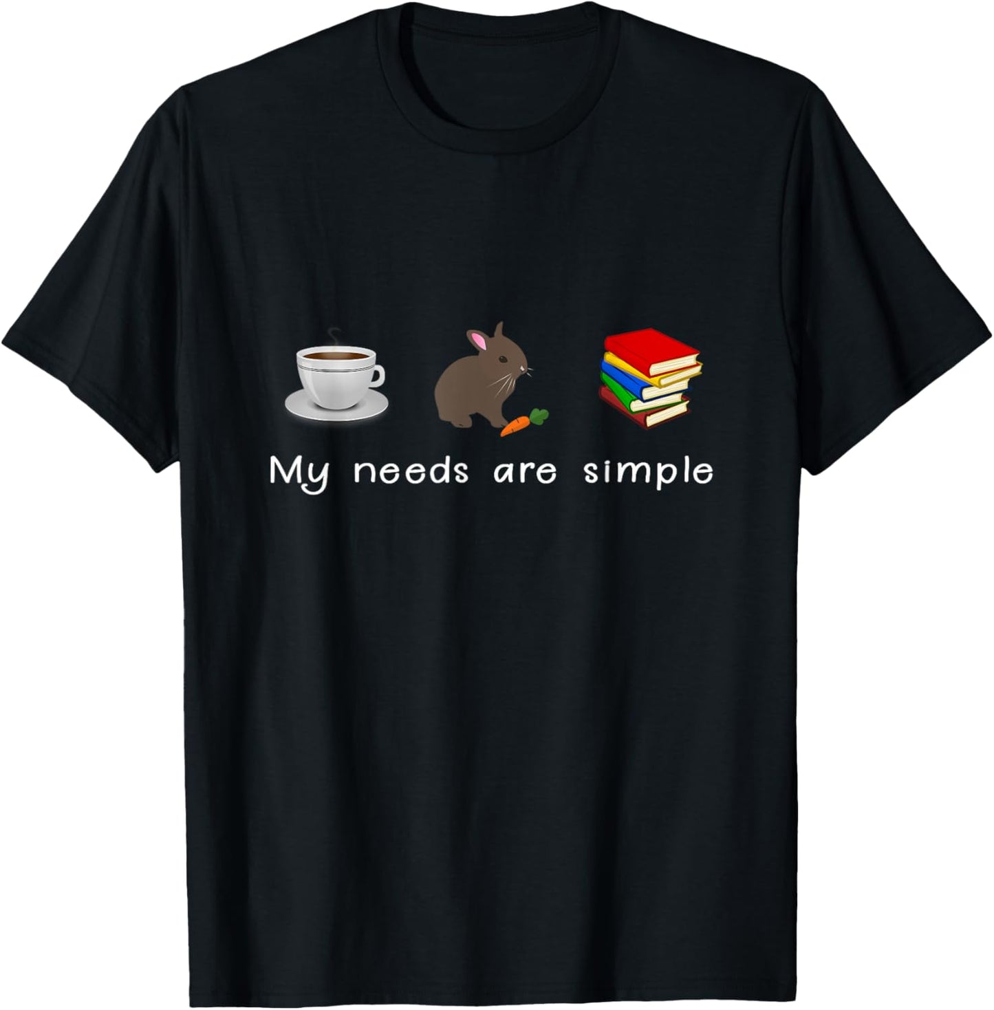 My Needs Are Simple - Coffee Rabbit Books Bunny T-Shirt - T-Shirt | Black