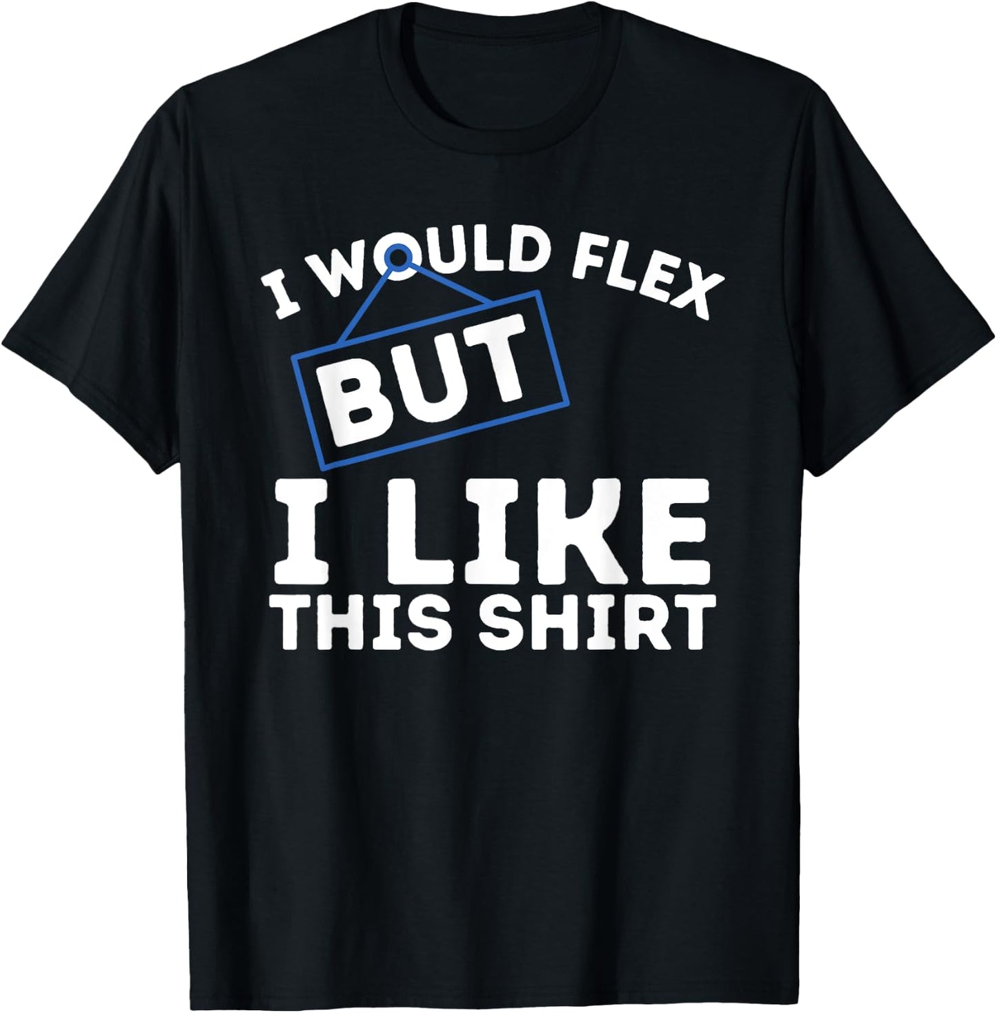 I Would Flex But I Like This Shirt Powerlifting Workout Gym T-Shirt - T-Shirt | Black