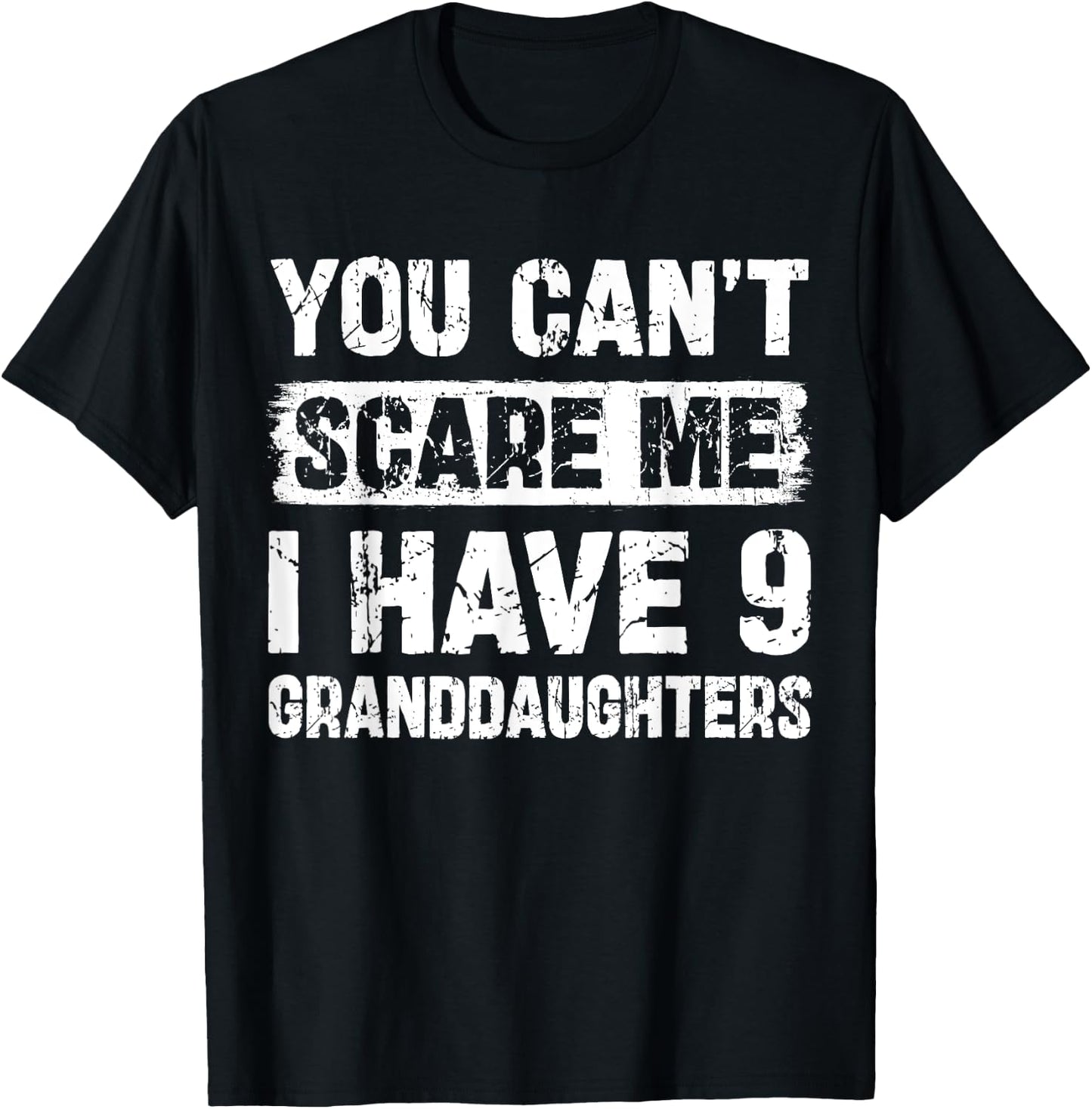 You Can't Scare Me I Have Nine Granddaughters Funny Family T-Shirt - T-Shirt | Black