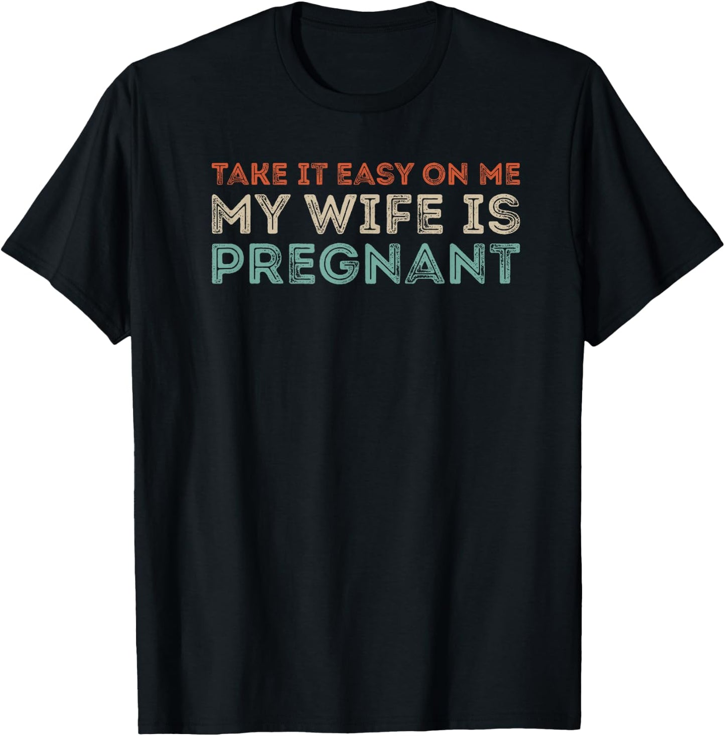 Take it Easy on Me, My Wife is Pregnant Funny Retro T-Shirt - T-Shirt | Black