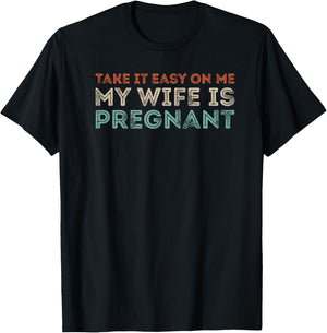 Take it Easy on Me, My Wife is Pregnant Funny Retro T-Shirt - T-Shirt | Black