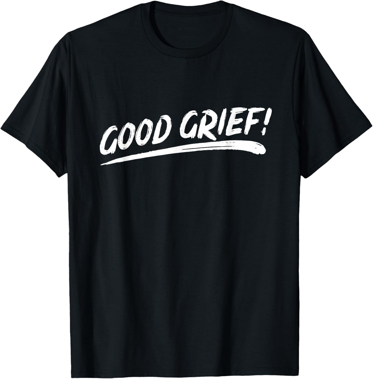 That Says Good Grief! in Brushstroke Art Style T-Shirt - T-Shirt | Black