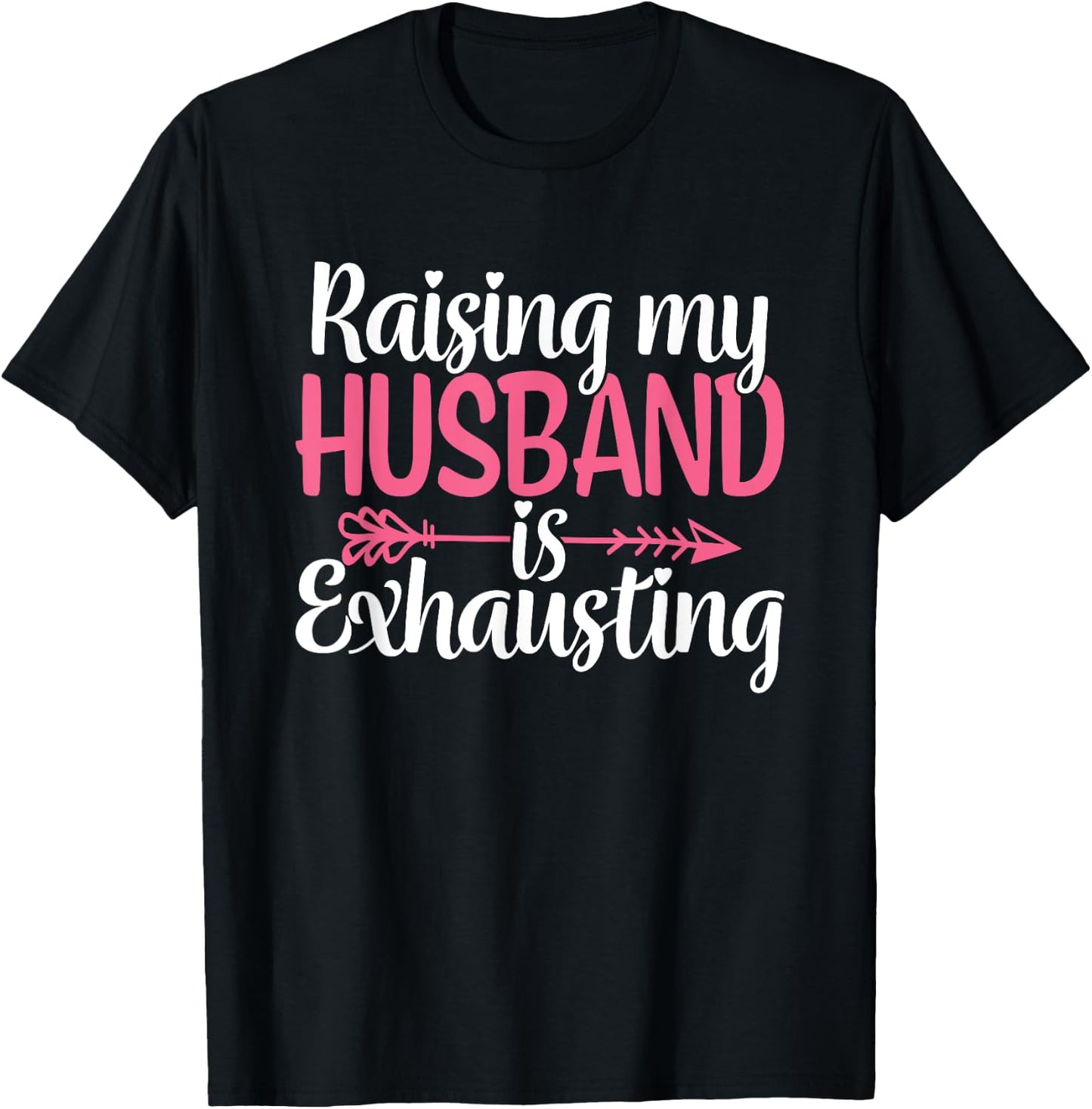 Raising my Husband is Exhausting Joke Wife Funny Saying T-Shirt - T-Shirt | Black