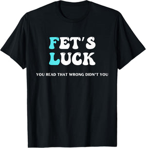 Fets Luck Funny Sarcastic Word Play & Women T-Shirt - T-Shirt | Black