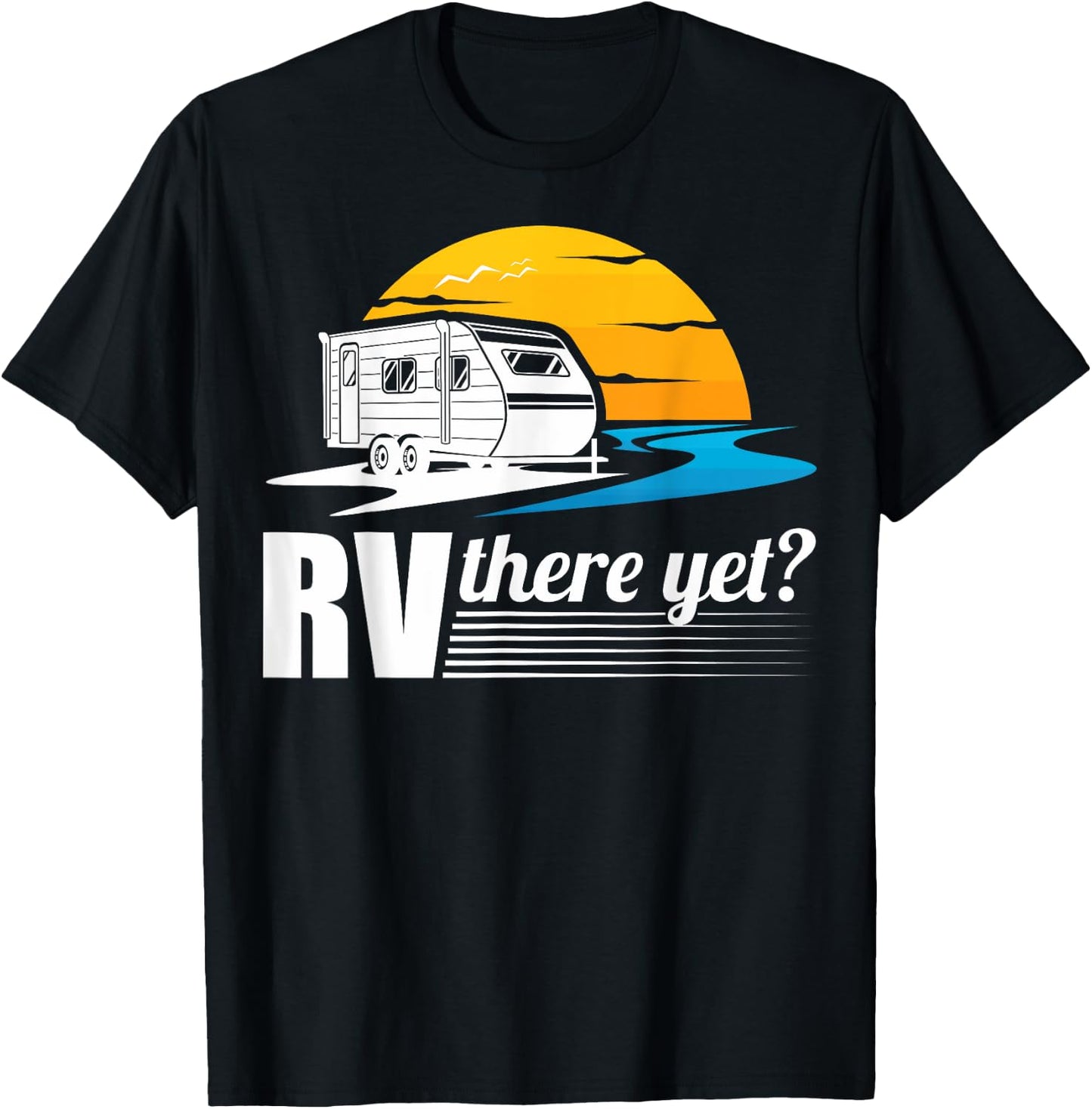 RV There Yet RV Owners Motorhome Owners RV Camping Lovers T-Shirt - T-Shirt | Black