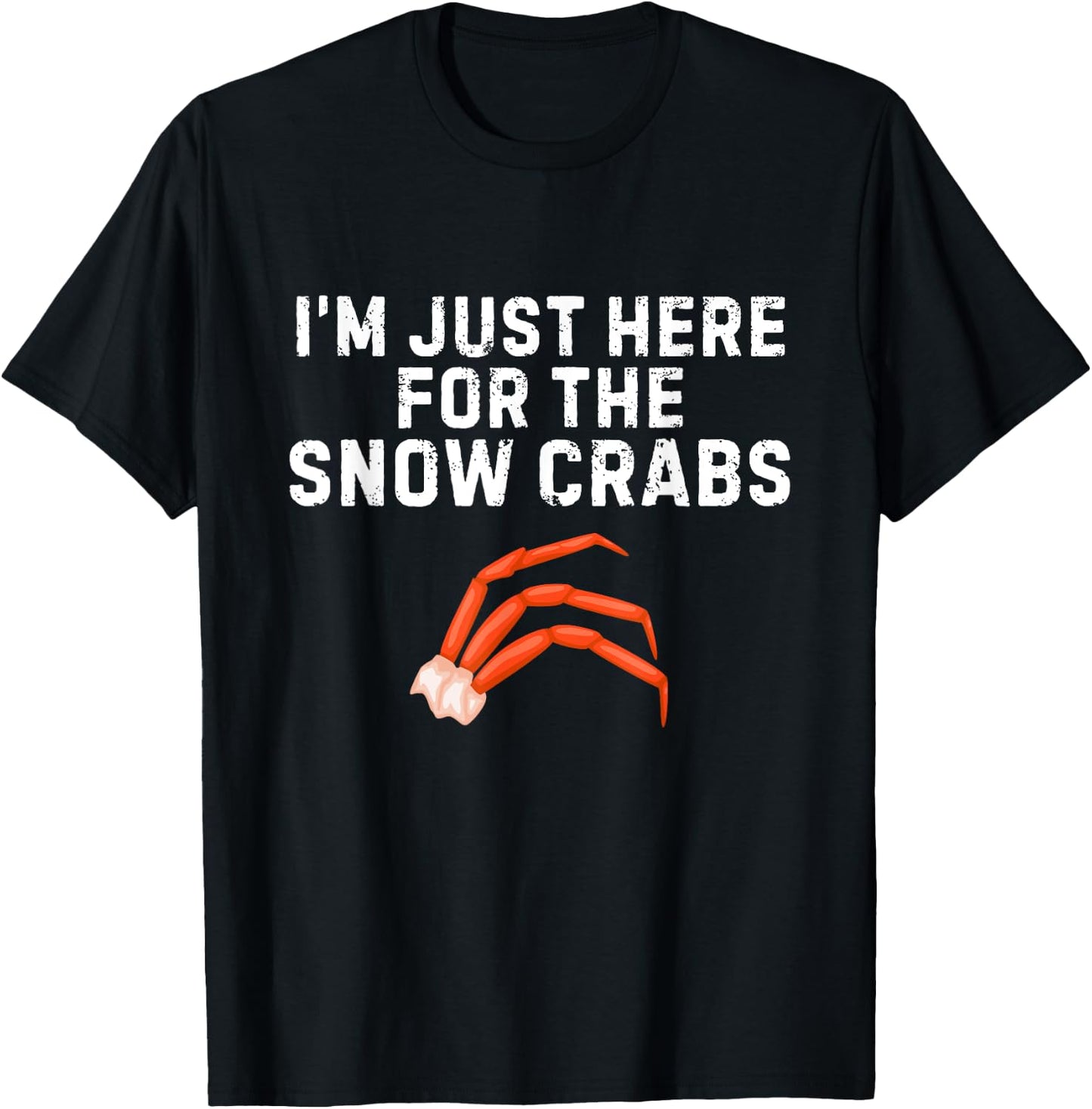 I'm Just Here For The Snow Crabs Funny Snow Crab Lover T-Shirt - T-Shirt | Black
