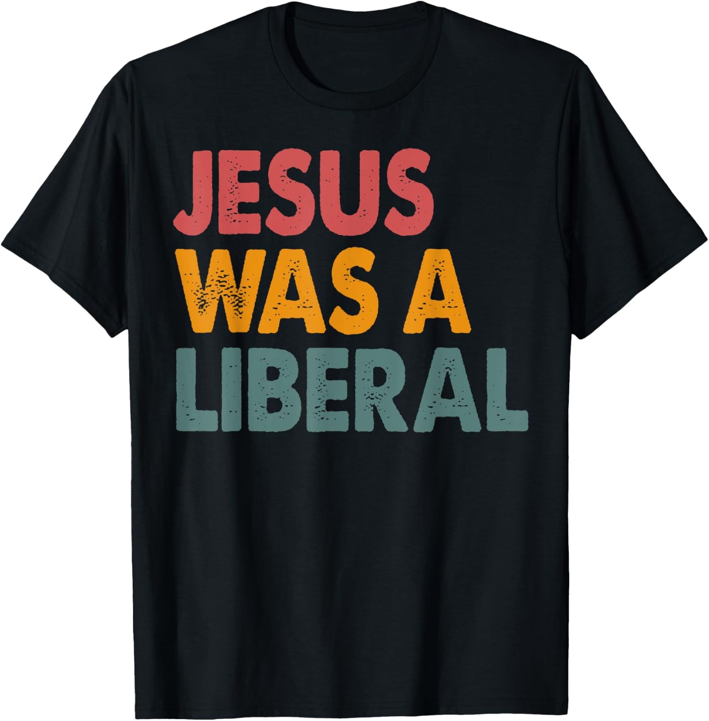 Jesus Was A Liberal T-Shirt - T-Shirt | Black