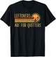 Leftovers Are For Quitters Funny Saying Turkey Thanksgiving T-Shirt - T-Shirt | Black