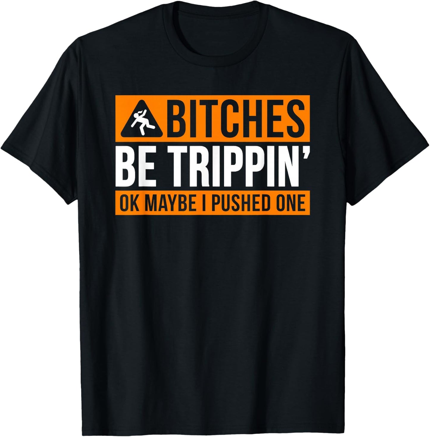 Bitches Be Trippin' Ok Maybe I Pushed One T-Shirt - T-Shirt | Black
