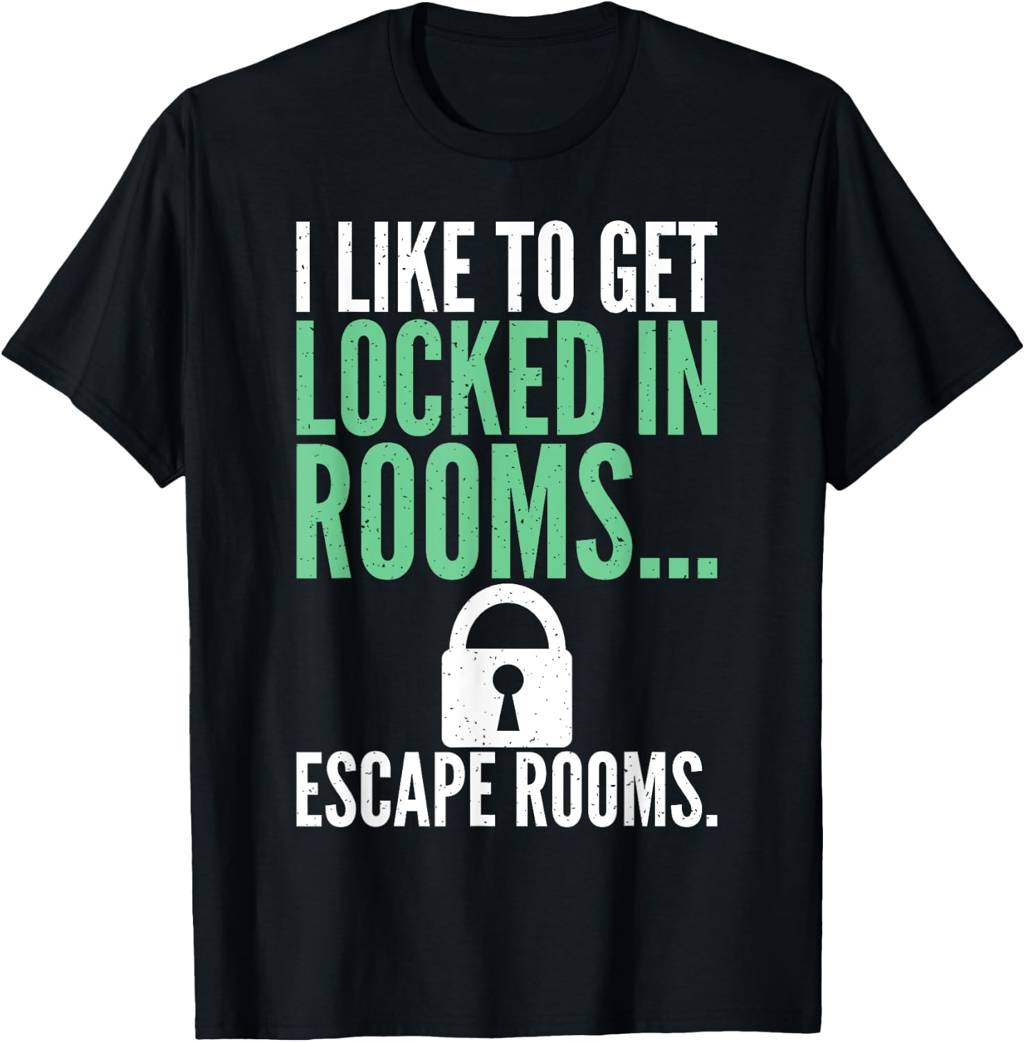 I like to get locked in Rooms Escape Rooms T-Shirt - T-Shirt | Black