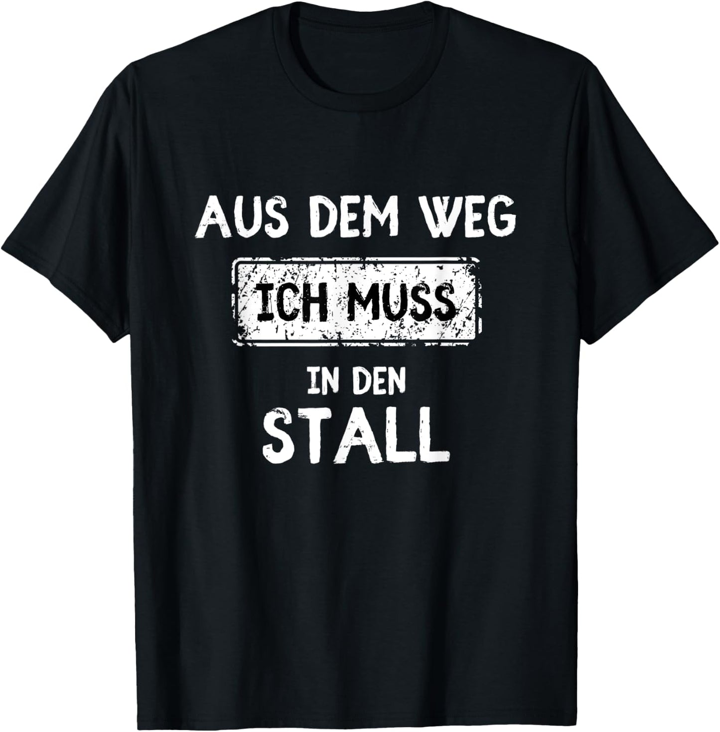 with German Text "Aus dem Weg ich muss in den Stall T-Shirt - T-Shirt | Black