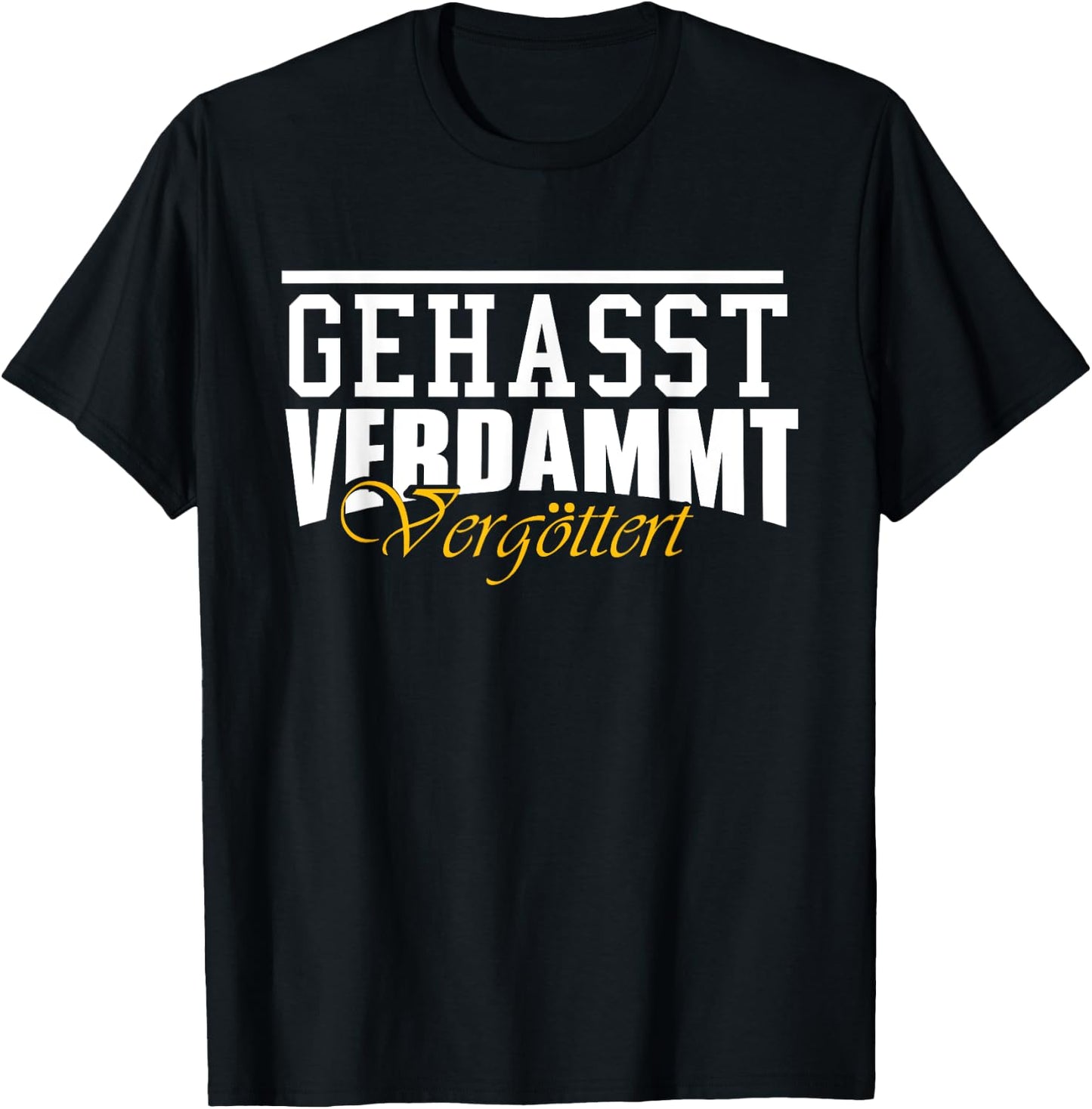 Geasst, Verdammt, Vergöttert , black T-Shirt - T-Shirt | Black