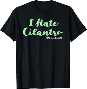 I Hate Cilantro - It Tastes Like Soap Coriander T-Shirt - T-Shirt | Black