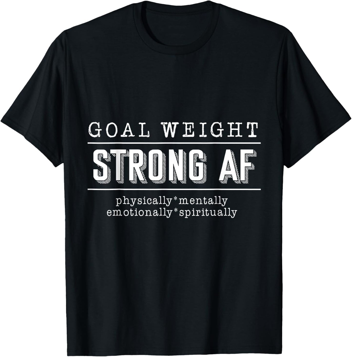 Goal Weight strong AF physically mentally emotionally spirit T-Shirt - T-Shirt | Black