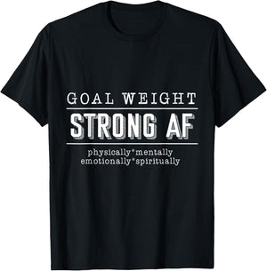 Goal Weight strong AF physically mentally emotionally spirit T-Shirt - T-Shirt | Black