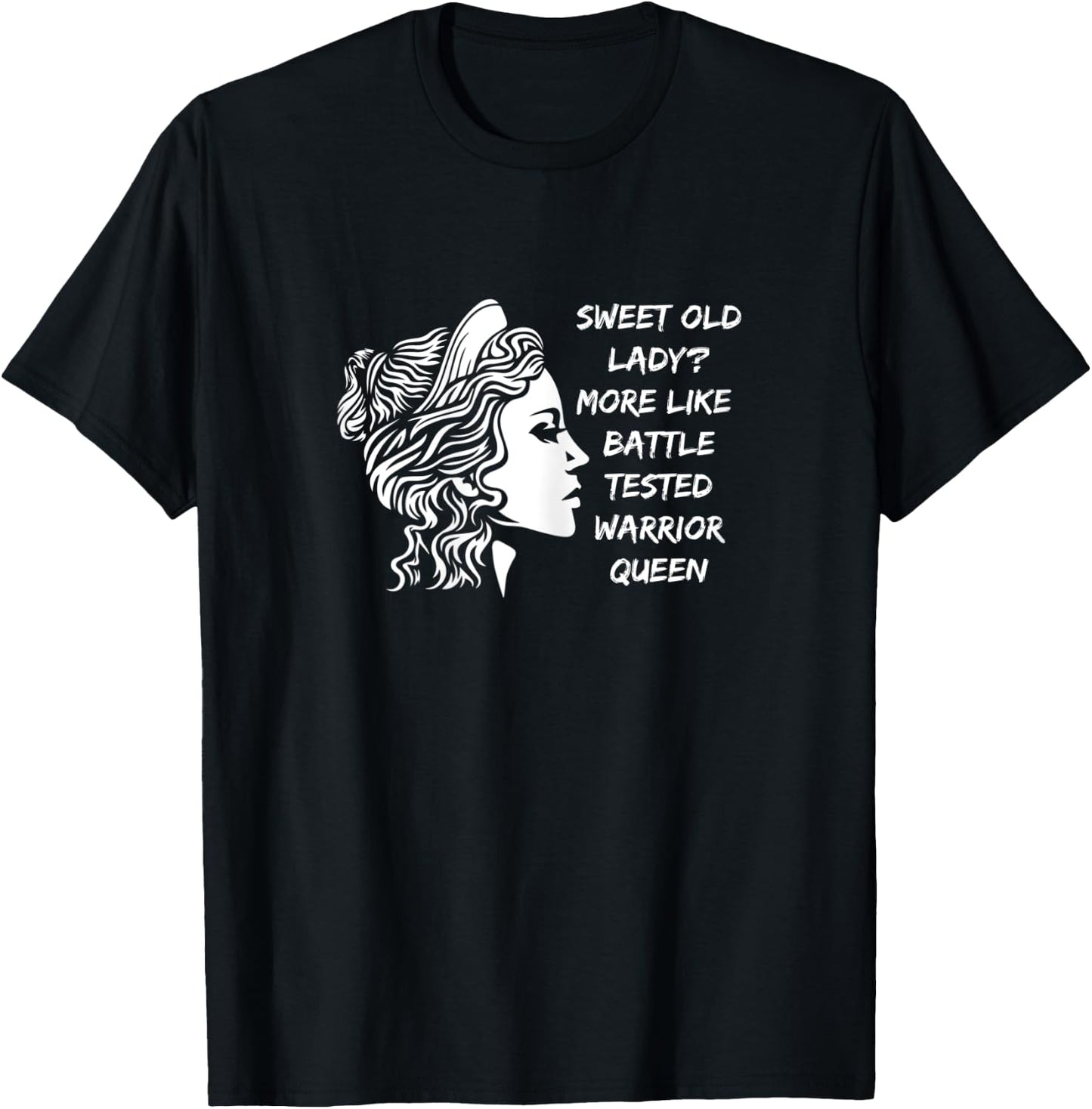 Funny Sweet Old Lady? More Like Battle-Tested Warrior Queen T-Shirt - T-Shirt | Black