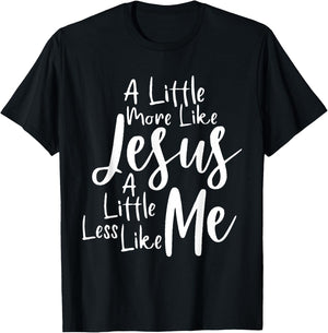 A little more like Jesus and less like me T-Shirt - T-Shirt | Black