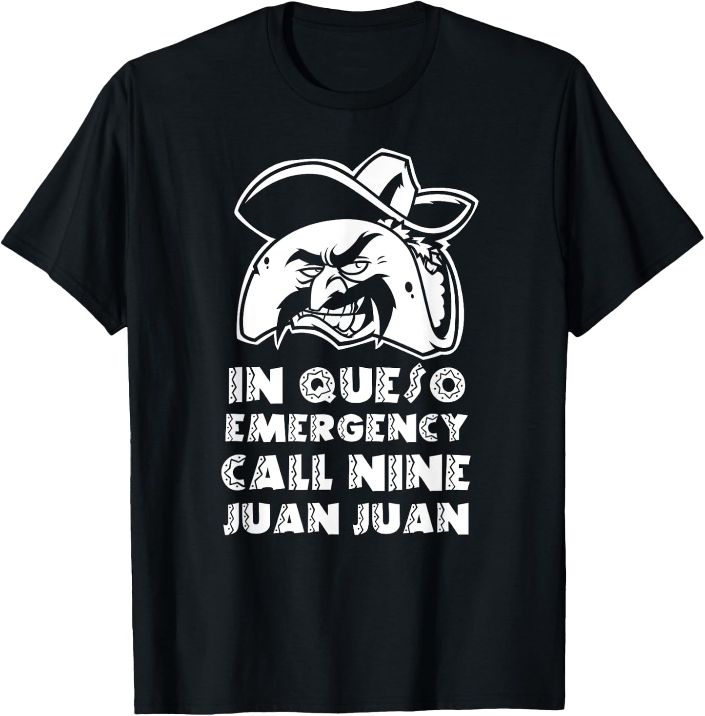 In Queso Emergency Call 9-Juan-Juan Taco Mexican Food lover T-Shirt - T-Shirt | Black