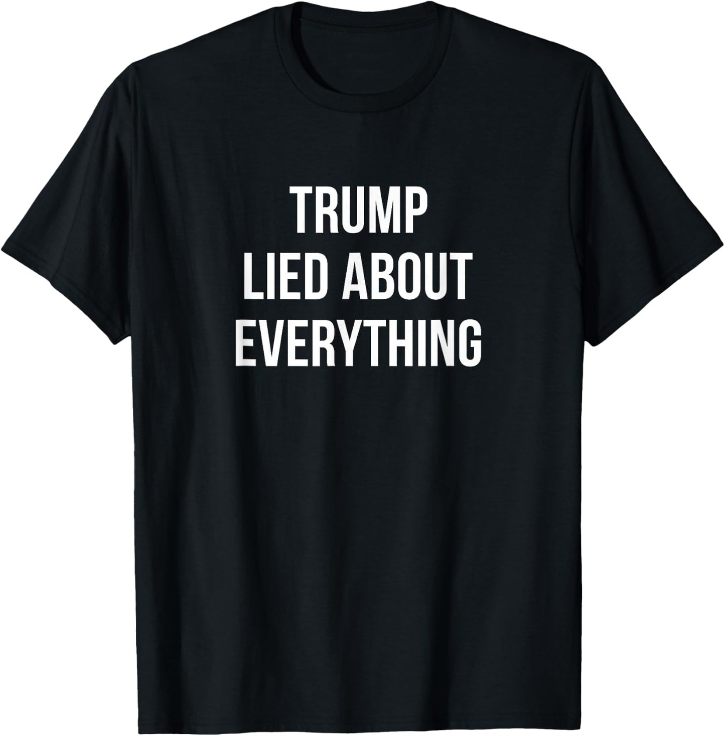 Trump Lied About Everything T-Shirt - T-Shirt | Black